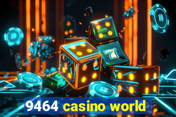 9464 casino world